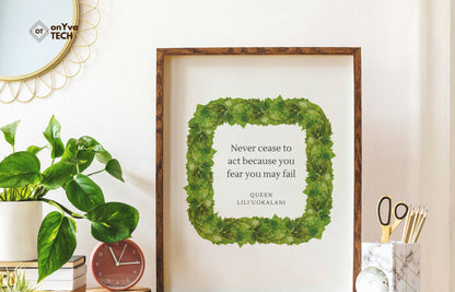  quote poster from Queen Liliuokalani (Never Cease to act because you fear you may fail) and framed with a Square  Kukui Leaf Lei floral border around 