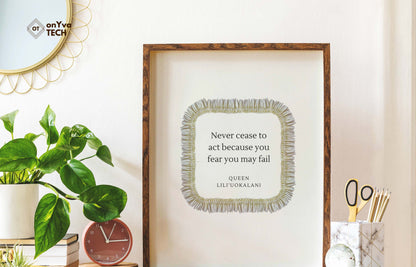  quote poster from Queen Liliuokalani (Never Cease to act because you fear you may fail) and framed with a Square  Micronesian White Ginger Lei floral border around 